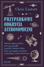 Okładka - Przypadkowe odkrycia astronomiczne - Chris Lintott