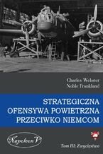 Okładka - Strategiczna Ofensywa Powietrzna przeciwko Niemcom tom III Zwycięstwo - Charles Webster, Noble Frankland