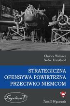 Okładka - Strategiczna Ofensywa Powietrzna przeciwko Niemcom. Tom II. Wyzwanie - Charles Webster, Noble Frankland