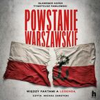 Okładka - Powstanie Warszawskie. Między faktami a legendą - Sławomir Koper, Tymoteusz Pawłowski