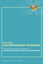 Okładka - Elektrodynamika techniczna: wykłady dla specjalności zamawianej - technologie informatyczne w elektrotechnice - Paweł Zimny