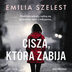 Okładka - Cisza, która zabija - Emilia Szelest