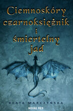 Okładka - Ciemnoskóry czarnoksiężnik i śmiertelny jad - Beata Marczyńska