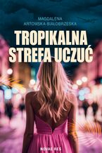 Okładka - Tropikalna strefa uczuć - Magdalena Artomska-Białobrzeska