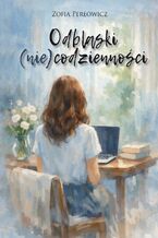 Okładka - Odblaski (nie)codzienności - Zofia Perłowicz