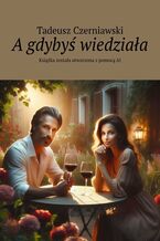 Okładka - A gdybyś wiedziała - Tadeusz Czerniawski