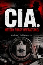 Okładka - CIA. Metody pracy operacyjnej - Andrzej Lebiedowicz