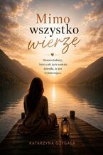 Okładka - Mimo wszystko wierzę - Katarzyna Monika
