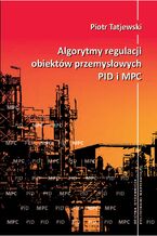 Okładka - Algorytmy regulacji obiektów przemysłowych PID i MPC - Piotr Tatjewski