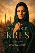 Okładka - Zanim nastanie kres. Córki imama #2 - Edyta Kene