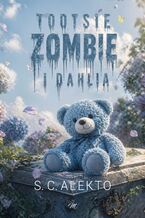 Okładka - Tootsie, Zombie i Dahlia - S.C. Alekto