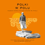 Okładka - Polki w polu. Nieznana historia polskich chłopek we Francji - Maryla Laurent, Sylvie Aprile, Monika Salmon-Siama, Janine Ponty, Elżbieta Łątka-Likh