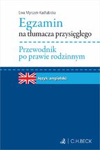 Okładka - Egzamin na tłumacza przysięgłego. Przewodnik po prawie rodzinnym. Język angielski - Ewa Myrczek-Kadłubicka