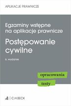 Okładka - Egzaminy wstępne na aplikacje prawnicze. Postępowanie cywilne. Opracowania testy - Katarzyna Czajkowska-Matosiuk