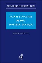 Okładka - Konstytucyjne prawo dostępu do sądu - Michał Piechota