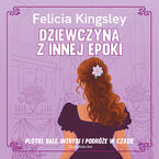 Okładka - Dziewczyna z innej epoki - Felicia Kingsley