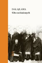 Okładka - Głos uciśnionych. Siedem dekad walki z Chinami o mój kraj i naród - Jego Świętobliwość Dalajlama