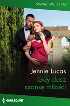 Okładka - Gdy dasz szansę miłości - Jennie Lucas