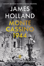 Okładka - Monte Cassino 1944. Pięć miesięcy piekła we Włoszech - James Holland