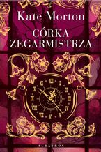 Okładka - CÓRKA ZEGARMISTRZA - Kate Morton