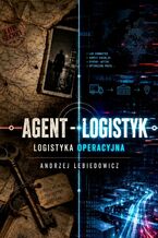 Okładka - Agent - logistyk. Logistyka operacyjna - Andrzej Lebiedowicz