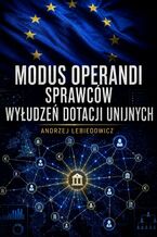 Okładka - Modus operandi sprawców wyłudzeń dotacji unijnych - Andrzej Lebiedowicz