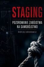 Okładka - Staging. Pozorowanie zabójstwa na samobójstwo - Andrzej Lebiedowicz