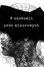 Okładka - W anatomii próz minorowych - Hubert Przybyła