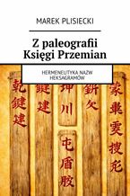 Okładka - Z paleografii Księgi Przemian - Marek Plisiecki