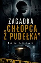 Okładka - Zagadka "Chłopca z Pudełka" - Andrzej Lebiedowicz