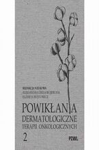Okładka - Powikłania dermatologiczne terapii onkologicznych Część II - Aleksandra Grela-Wojewoda, Elżbieta Wójtowicz