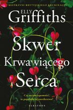 Okładka - SKWER KRWAWIĄCEGO SERCA - Elly Griffiths