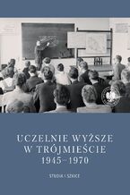 Okładka - Uczelnie wyższe w Trójmieście 1945-1970. Studia i szkice - Piotr Abryszeński, Daniel Gucewicz
