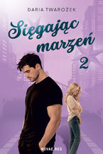 Okładka - Sięgając marzeń (#2). Sięgając marzeń 2 - Daria Twarożek