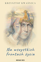 Okładka - Na wszystkich frontach życia - Krzysztof Kwaśnica