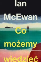 Okładka - Co możemy wiedzieć - Ian McEwan