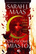 Okładka - Księżycowe Miasto. Dom Ziemi i Krwi. Tom 1 - Sarah J. Maas