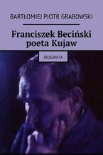 Okładka - Franciszek Beciński poeta Kujaw - Bartłomiej Grabowski