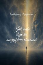 Okładka - Jak ciało staje się narzędziem obecności - Włodzimierz Dzięgielewski