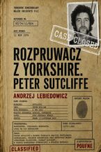 Okładka - Rozpruwacz z Yorkshire. Peter Sutcliffe - Andrzej Lebiedowicz