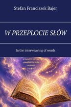 Okładka - W PRZEPLOCIE SŁÓW - Stefan Bajer