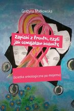 Okładka - Zapiski z frontu, czyli jak oswajałam kosmitę - Grażyna Małkowska