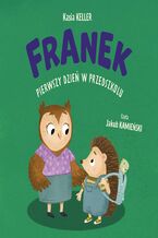 Okładka - Jeżyk Franek. Franek pierwszy dzień w przedszkolu - Kasia Keller