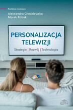 Okładka - Personalizacja telewizji. Strategie - rozwój - technologia - Aleksandra Chmielewska, Marek Robak