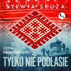 Okładka - Tylko nie Podlasie - Sylwia Skuza