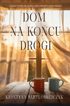 Okładka - Dom na końcu drogi - Krystyna Bartłomiejczyk
