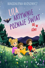 Okładka - Lila aktywnie poznaje świat  Idę w góry - Magdalena Kłosowicz