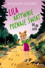 Okładka - Lila aktywnie poznaje świat  Idę do lasu - Magdalena Kłosowicz