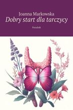 Okładka - Dobry start dla tarczycy - Markowska Joanna