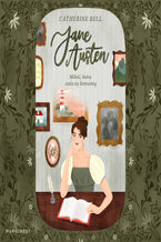 Okładka - Jane Austen. Miłość, która stała się literaturą - Catherine Bell